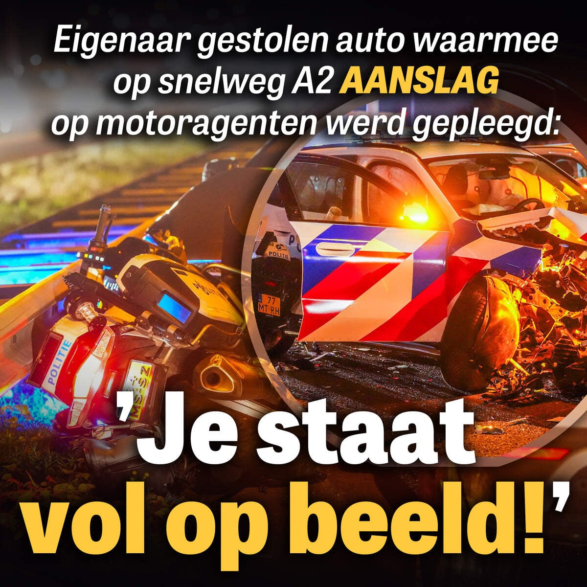 Eigenaar gestolen auto waarmee op snelweg A2 aanslag op motoragenten werd gepleegd: ’Je staat vol op beeld!’