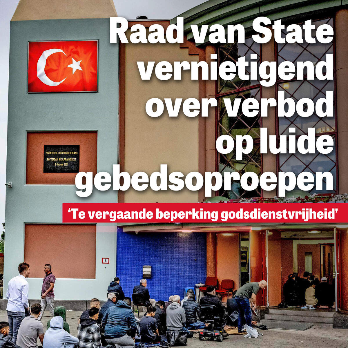 Raad van State vernietigend over voorgesteld verbod op versterkte gebedsoproepen: ’Te vergaande beperking godsdienstvrijheid’